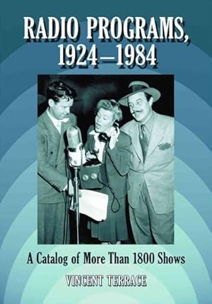 Seller image for Radio Programs, 1924-1984 : A Catalog of More Than 1800 Shows for sale by GreatBookPricesUK