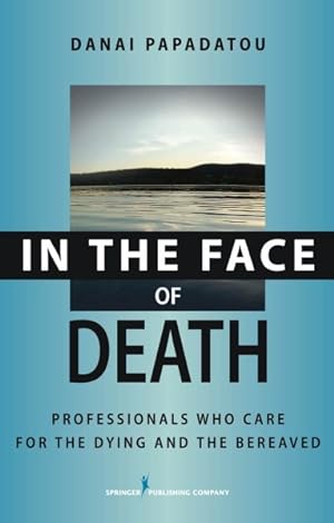 Imagen del vendedor de In the Face of Death : Professionals Who Care for the Dying and the Bereaved a la venta por GreatBookPricesUK