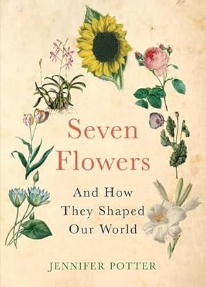Seller image for Seven Flowers and How They Shaped Our World for sale by WeBuyBooks