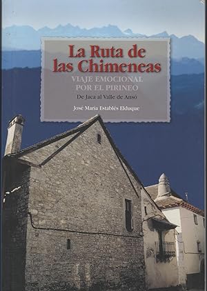 Bild des Verkufers fr LA RUTA DE LAS CHIMENEAS viaje emocional por el Pirineo : de Jaca al Valle de Ans zum Verkauf von Librera Hijazo