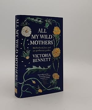 ALL MY WILD MOTHERS Motherhood Loss and an Apothecary Garden