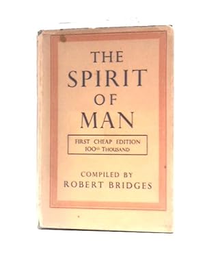 Bild des Verkufers fr The Spirit Of Man: An Anthology In English & French From The Philosophers & Poets Made In 1915 By Robert Bridges O.M., Poet Laureate & Dedicated By Gracious Permission To His Majesty King George V zum Verkauf von World of Rare Books