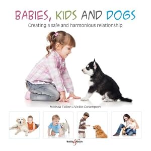 Seller image for Babies, Kids and Dogs : Creating a Safe and Harmonious Relationship for sale by GreatBookPrices