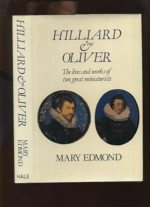 Hilliard and Oliver, the Lives and Works of Two Great Miniaturists