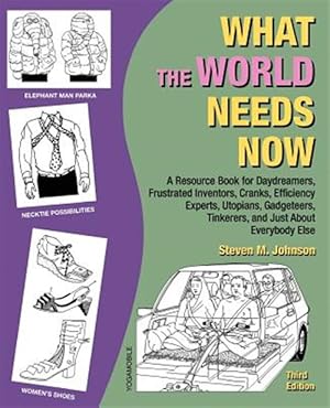 Seller image for What the World Needs Now: A Resource Book for Daydreamers, Frustrated Inventors, Cranks, Efficiency Experts, Utopians, Gadgeteers, Tinkerers and for sale by GreatBookPricesUK