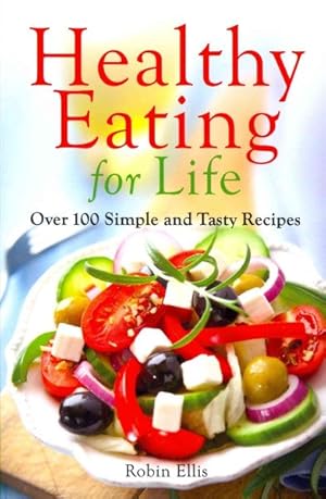 Immagine del venditore per Healthy Eating for Life : Over 100 Simple and Tasty Recipes venduto da GreatBookPricesUK