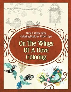 Bild des Verkufers fr Owls & Other Birds Coloring Book for Grown Ups: On the Wings of a Dove Coloring zum Verkauf von GreatBookPricesUK