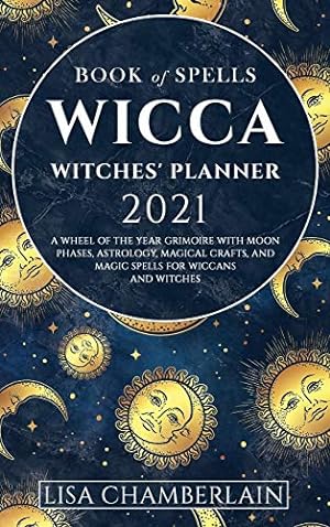 Seller image for Wicca Book of Spells Witches' Planner 2021: A Wheel of the Year Grimoire with Moon Phases, Astrology, Magical Crafts, and Magic Spells for Wiccans and Witches for sale by WeBuyBooks