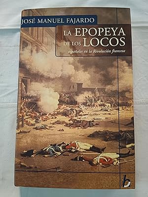 LA EPOPEYA DE LOS LOCOS - ESPAÑOLES EN LA REVOLUCION FRANCESA