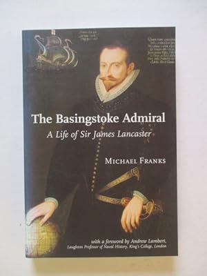 Image du vendeur pour The Basingstoke Admiral: A Life of Sir James Lancaster mis en vente par GREENSLEEVES BOOKS