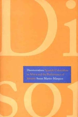 Imagen del vendedor de Disorientations : Spanish Colonialism in Africa and the Performance of Identity a la venta por GreatBookPricesUK