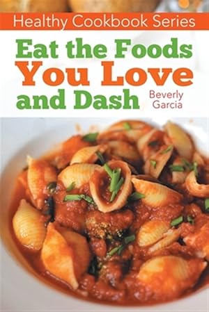 Seller image for Healthy Cookbook Series: Eat the Foods You Love, and DASH for sale by GreatBookPricesUK