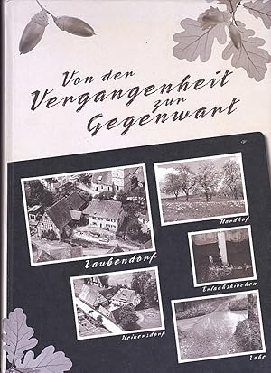 Von der Vergangenheit zur Gegenwart Laubendorf - Heinersdorf, Lohe, Hardhof, Erlachkirchen