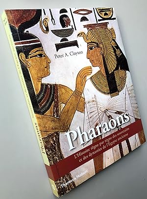 Les Pharaons - L'Histoire règne par règne des souverains et des dynasties de l'Egypte ancienne