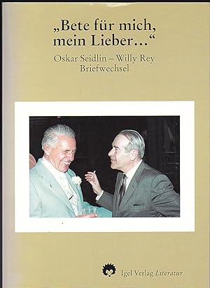 "Bete für mich, mein Lieber.": Oskar Seidlin - Willy Rey, Briefwechsel