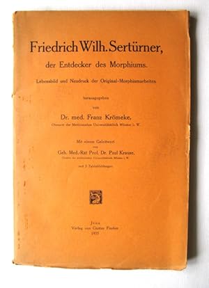 Friedrich Wilhelm Sertürner, der Entdecker des Morphiums. Lebensbild und Neudruck der Original-Mo...