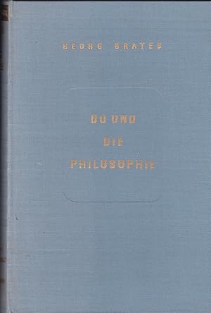 Du und die Philosophie. Eine moderne Weltweisheit für jedermann