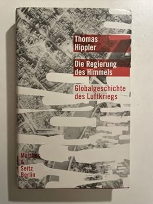 Bild des Verkufers fr Die Regierung des Himmels - Globalgeschichte des Luftkriegs > Thomas Hippler zum Verkauf von Books.Unlimited