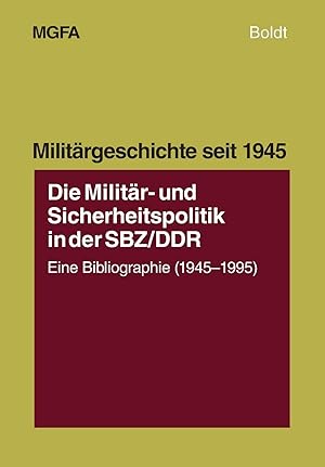 Seller image for Die Militr- und Sicherheitspolitik in der SBZ/DDR: Eine Bibliographie (1945-1995) (Militrgeschichte seit 1945, 10, Band 10) eine Bibliographie (1945 - 1995) for sale by Books.Unlimited