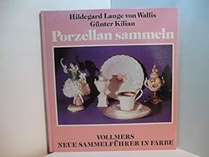 Bild des Verkufers fr Porzellan sammeln (Vollmers neue Sammelfhrer in Farbe) Hildegard Lange von Wallis ; Gnter Kilian zum Verkauf von Books.Unlimited