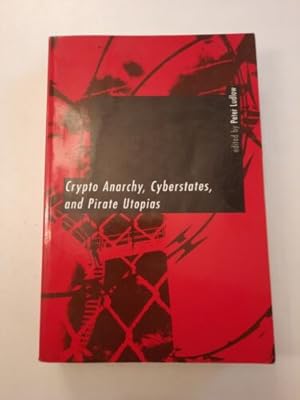 Imagen del vendedor de Crypto Anarchy, Cyberstates, and Pirate Utopias (Digital Commu. a la venta por Books.Unlimited