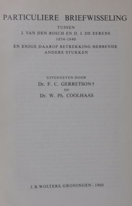 Seller image for Particuliere briefwisseling tussen J. van den Bosch en D.J. de Eerens 1834-1840 en eenige daarop betrekking hebbende andere stukken. Uitgegeven door F.C. Gerretson en W.Ph. Coolhaas. for sale by Gert Jan Bestebreurtje Rare Books (ILAB)