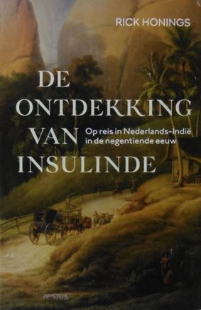 De ontdekking van Insulinde. Op reis in Nederlands-Indië in de negentiende eeuw.