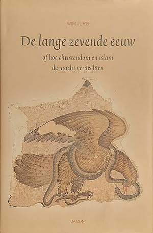 De lange zevende eeuw, of Hoe christendom en islam de macht verdeelden (Dutch Edition)