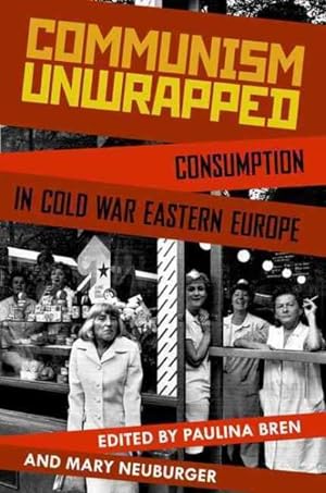 Seller image for Communism Unwrapped : Consumption in Cold War Eastern Europe for sale by GreatBookPricesUK