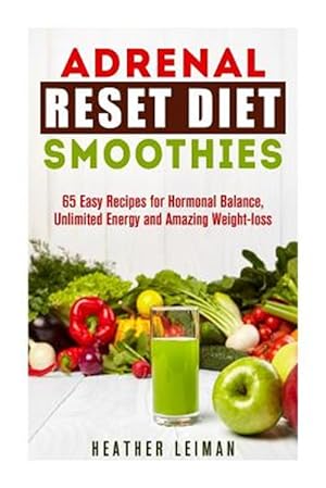 Immagine del venditore per Adrenal Reset Diet Smoothies : 65 Easy Recipes for Hormonal Balance, Unlimited Energy and Amazing Weight-loss venduto da GreatBookPricesUK