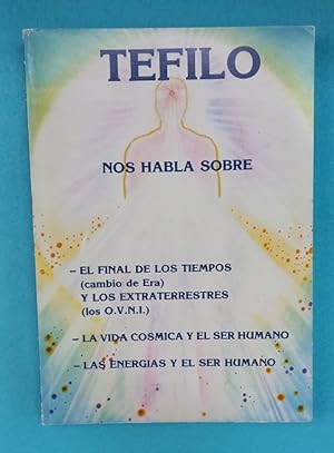 Imagen del vendedor de TEFILO NOS HABLA SOBRE EL FINAL DE LOS TIEMPOS (CAMBIO DE ERA), Y LOS EXTRATERRESTRES (LOS O.V.N.I.), LA VIDA COSMICA Y EL SER HUMANO, LAS ENERGIaS Y EL SER HUMANO a la venta por LIBROPOLIS