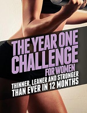 Seller image for The Year 1 Challenge for Women: Thinner, Leaner, and Stronger Than Ever in 12 Months (Build Muscle, Get Lean, Stay Healthy Series) for sale by WeBuyBooks 2