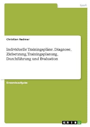 Seller image for Individuelle Trainingsplne. Diagnose, Zielsetzung, Trainingsplanung, Durchfhrung und Evaluation for sale by BuchWeltWeit Ludwig Meier e.K.