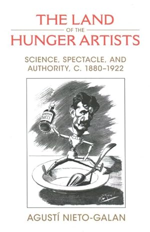 Seller image for Land of the Hunger Artists : Science, Spectacle and Authority, C.1880-1922 for sale by GreatBookPricesUK