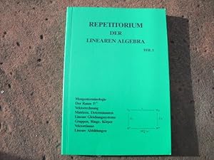 Seller image for Repetitorium der Linearen Algebra, Teil 1: Mengenterminologie, der n-dimensionale Raum IR, Vektorrechnung, Matrizen, Determinanten, Lineare Gleichungssysteme, Gruppen, Ringe, Krper, Vektorrume, Lineare Abbildungen. for sale by Versandantiquariat Abendstunde