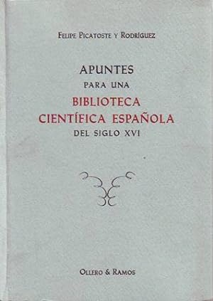 Imagen del vendedor de Apuntes para una biblioteca cientfica espaola del siglo XVI. Estudios biogrficos y bibliogrficos de ciencias exactas, fsicas y naturales y sus inmediatas aplicaciones en dicho siglo (Matemticas, Aritmtica, Geometra, Topografa, Arquitectura, Perspectiva, Astronoma, Cosmografa, Astrologa, Pronsticos, Calendario, Geografa, Navegacin, Viajes y descubrimientos geogrficos, Cronografa, Mapas y su construccin, Filosofa natural, Historia natural (mineraloga, botnica, zoologa, geologa), Fsica, Artes e Industria, Metalurgia, Mecnica, Instrumentos, Pesas y Medidas, Cambios, Milicia Artillera Fortificacin). Edicin facsmil. a la venta por Librera y Editorial Renacimiento, S.A.