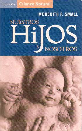 Seller image for Nuestros hijos y nosotros. La evolucin de los bebs. La antropologa de la crianza. Otros padres, otras costumbres. Dormir razonablemente. El nio llorn. for sale by Librera y Editorial Renacimiento, S.A.