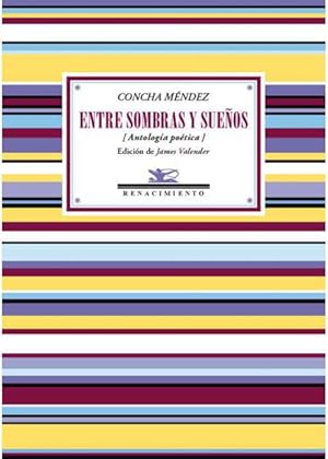 Bild des Verkufers fr Entre sombras y sueos (Antologa potica). Edicin de James Valender. Concha Mndez (Madrid, 1898-Ciudad de Mxico, 1986). Aunque siempre neg ser feminista, esta poeta y dramaturga viene figurando como una de las grandes mujeres espaolas que en los aos veinte del siglo pasado abrieron el camino para el movimiento feminista que actualmente se vive en Espaa. Su lucha por liberarse de las rgidas normas de la sociedad en la que le toc nacer resulta, en efecto, admirable. Sin embargo, la historia de su emancipacin personal no debera hacernos olvidar la importancia de su obra literaria: porque la creacin artstica fue lo que finalmente le dio sentido a su vida, pero sobre todo porque en ella la escritora nos leg la historia ms ntima de cuanto haba vivido. En esta pequea antologa potica se recogen poemas suyos que corresponden a las distintas etapas de su larga carrera, desde los tiempos de sus primeras colecciones vanguardistas  Inquietudes (1926) y Surtidor (1928)  hasta lo zum Verkauf von Librera y Editorial Renacimiento, S.A.