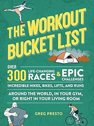 Seller image for The Workout Bucket List: Over 300 Life-Changing Races, Epic Challenges, and Incredible Hikes, Bikes, Lifts, and Runs around the World, in Your Gym, or Right in Your Living Room for sale by WeBuyBooks