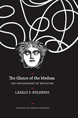 Bild des Verkufers fr The Glance of the Medusa    The Physiognomy of Mysticism (Hungarian List) zum Verkauf von WeBuyBooks