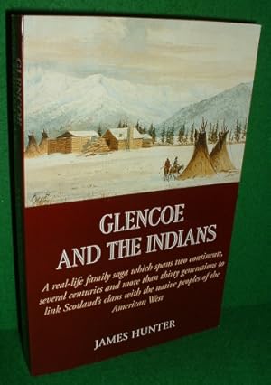 GLENCOE AND THE INDIANS A Real-Life Saga which Spans two Continents, Several Centuries and more t...