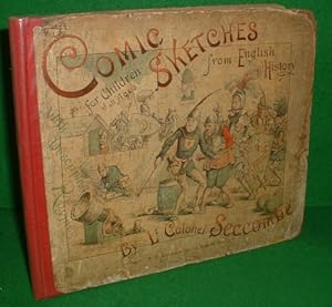 COMIC SKETCHES FROM ENGLISH HISTORY For Children of Various Ages. WITH DESCRIPTIVE RHYMES