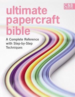 Imagen del vendedor de Ultimate Papercraft Bible: A complete reference with step-by-step techniques (Ultimate Guides) a la venta por WeBuyBooks 2