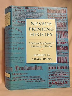 NEVADA PRINTING HISTORY; A BIBLIOGRAPHY OF IMPRINTS & PUBLICATIONS, 1858-1880