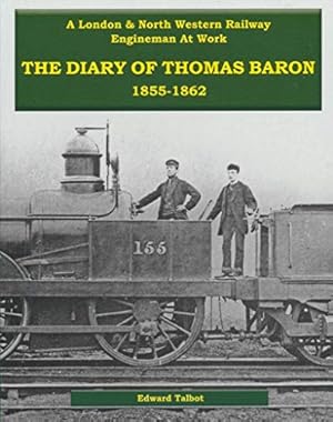 A London & North Western Railway Engineman at Work : The Diary of Thomas Baron 1855-1862