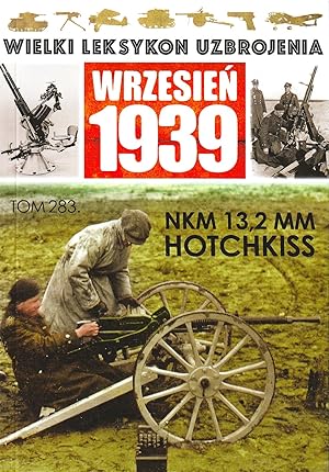 THE GREAT LEXICON OF POLISH WEAPONS 1939. VOL. 283: HOTCHKISS 13.2 MM HEAVY MACHINE GUN IN THE SE...