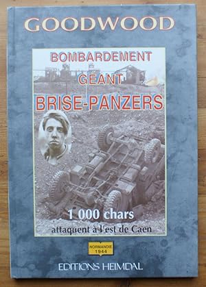 Immagine del venditore per Goodwood - Bombardement gant brize-panzers - 1000 chars attaquent  l'est de Caen venduto da Aberbroc