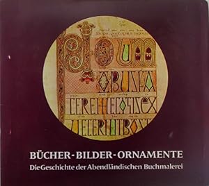 Bucher-Bilder-Ornamente. Die Geschichte der Abendlandischen Buchmalerei