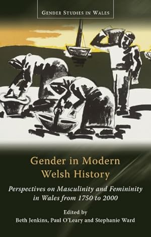 Bild des Verkufers fr Gender in Modern Welsh History : Perspectives on Masculinity and Femininity in Wales from 1750 to 2000 zum Verkauf von GreatBookPrices