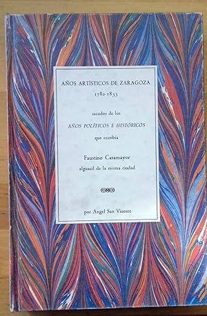 AÑOS ARTÍSTICOS DE ZARAGOZA 1782-1833 SACADOS DE LOS AÑOS POLÍTICOS E HISTÓRICOS QUE ESCRIBÍA FAU...